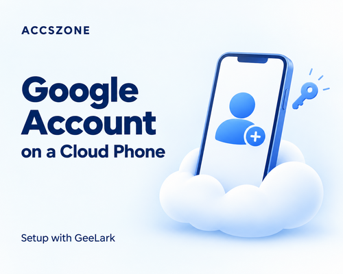 Create a Google Account on a Cloud Phone with GeeLark
